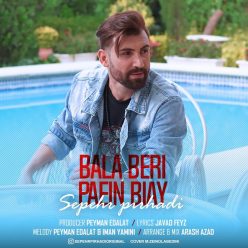 Sepehr Pirhadi – Bala Beri Paein Biay